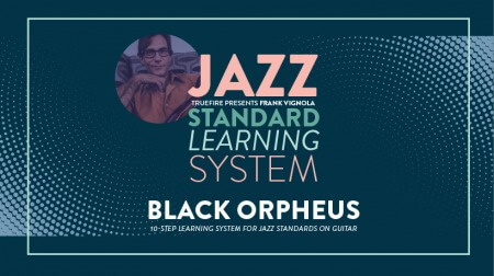 Truefire Frank Vignola's Jazz Standard Learning System: Black Orpheus TUTORiAL